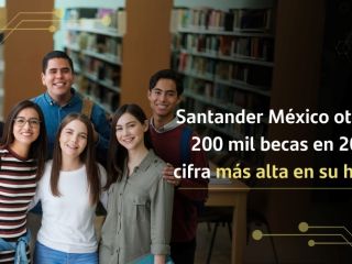 Santander México otorgará 200 mil becas en 2025, la cifra más alta en su historia 01210125
